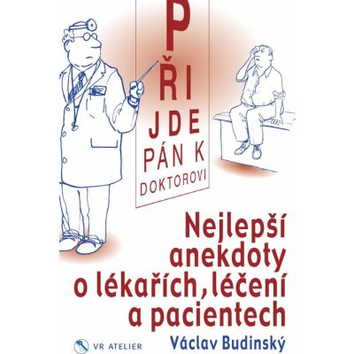 Přijde pán k doktorovi - Nejlepší anekdoty o lékařích, léčení a pacientech - Budinský Václav – Zboží Mobilmania