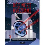 Oči mezi hvězdami - Ilustrovaný průvodce noční oblohou - Jacob Kramer, Stephanie Scholzová – Hledejceny.cz