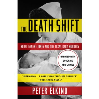 The Death Shift: Nurse Genene Jones and the Texas Baby Murders Updated and Revised Elkind PeterPaperback