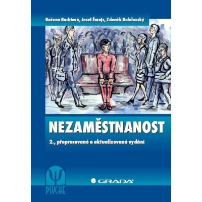 Nezaměstnanost - Božena Buchtová, Josef Šmajs, Zdeněk Boleloucký – Zboží Dáma Nezaměstnanost - Božena Buchtová, Josef Šmajs, Zdeněk Boleloucký – Zboží Dáma