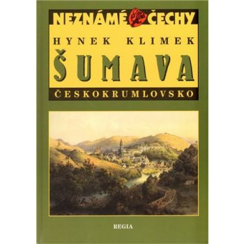 Neznámé Čechy - Šumava - Českokrumlovsko