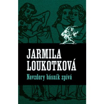 Navzdory básník zpívá - Jarmila Loukotková