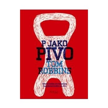 P jako pivo - Tom Robbins