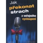 Jak překonat strach z veřejného vystoupení - Esposito Janet – Hledejceny.cz