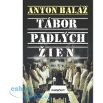 Tábor padlých žien - Anton Baláž – Hledejceny.cz