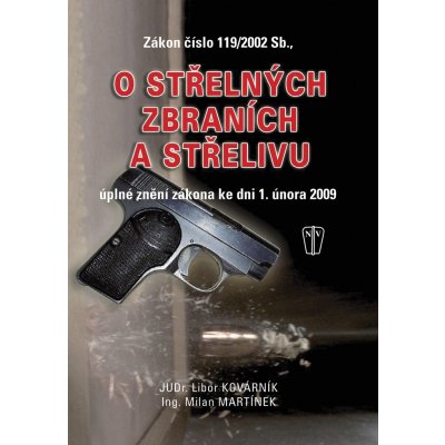 Zákon číslo 119/2002 Sb., o střelných zbraních a střelivu - Libor Kovárník, Milan Martínek – Hledejceny.cz