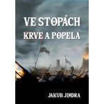 Ve stopách krve a popela - Jakub Jindra – Hledejceny.cz