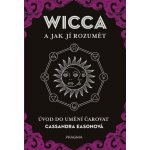 WICCA a jak jí rozumět. Úvod do umění čarovat - Cassandra Easonová – Zbozi.Blesk.cz