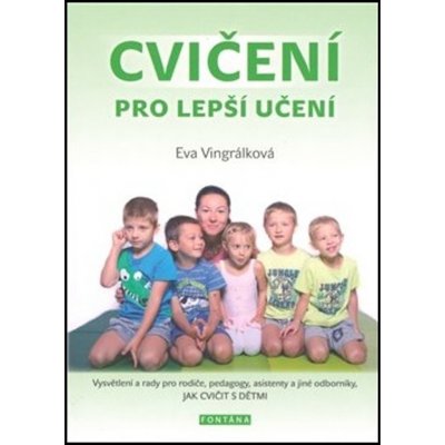 Cvi čení pro lepší učení - Vysvětlení a radyvpro rodiče, pedagogy, asistenty a jiné odborníky, JAK CVIČIT S DĚTMI – Hledejceny.cz