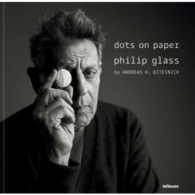 Dots on Paper: Philip Glass by Andreas H. Bitesnich Bitesnich Andreas H.Pevná vazba – Hledejceny.cz