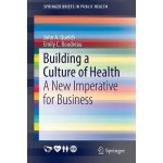 Building a Culture of Health: A New Imperative for Business Quelch John A.Paperback – Hledejceny.cz
