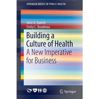 Building a Culture of Health: A New Imperative for Business Quelch John A.Paperback – Hledejceny.cz