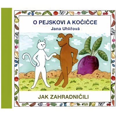 O pejskovi a kočičce - Jak zahradničili - Jana Uhlířová