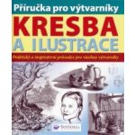 Příručka pro výtvarníky Kresba a ilustrace, Praktický a inspirativní průvodce pro všechny výtvarníky – Hledejceny.cz