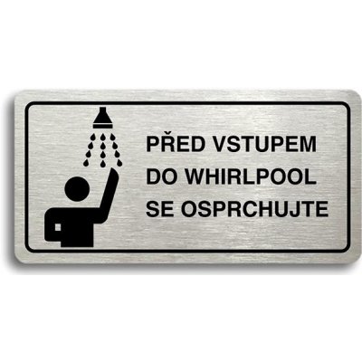 Accept Piktogram "PŘED VSTUPEM DO WHIRLPOOL SE OSPRCHUJTE" (160 × 80 mm) (stříbrná tabulka - černý t – Zbozi.Blesk.cz