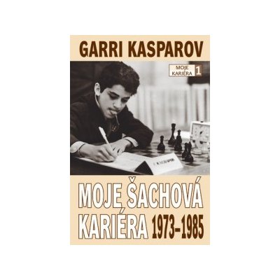 Moje šachová kariéra 1973-1985 Kasparov Garri – Zbozi.Blesk.cz