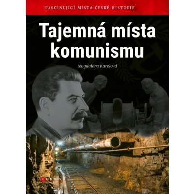 Tajemná místa komunismu - Fascinující místa české historie - Karelová Magdalena – Zbozi.Blesk.cz