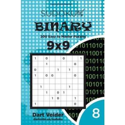 Sudoku Binary - 200 Easy to Master Puzzles 9x9 Volume 8 – Hledejceny.cz