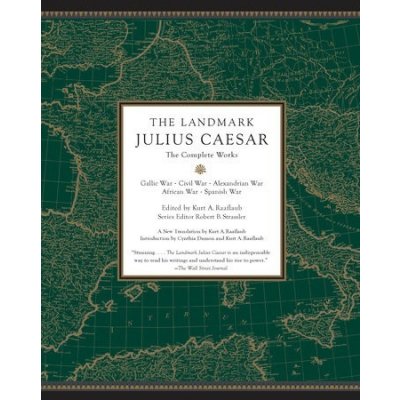 Landmark Julius Caesar - The Complete Works: Gallic War, Civil War, Alexandrian War, African War, and Spanish War Raaflaub Kurt A.Paperback