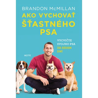 Ako vychovať šťastného psa - Brandon McMillan – Zbozi.Blesk.cz