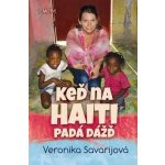 Keď na Haiti padá dážď - Veronika Savarijová – Hledejceny.cz
