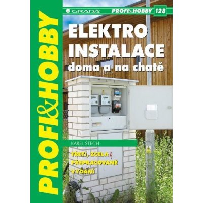 Štech Karel - Elektroinstalace doma a na chatě -- 3., zcela přepracované vydání – Hledejceny.cz