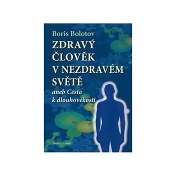 Zdraví člověk v nezdravém světě - Boris Bolotov