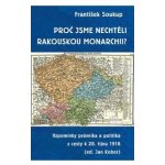 Proč jsme nechtěli rakouskou monarchii? - Vzpomínky právníka a politika z cesty k 28. říjnu 1918 - Soukup František – Zboží Mobilmania