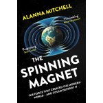 Spinning Magnet - The Force That Created the Modern World - and Could Destroy It Mitchell AlannaPaperback softback – Hledejceny.cz