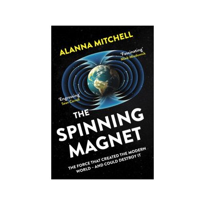 Spinning Magnet - The Force That Created the Modern World - and Could Destroy It Mitchell AlannaPaperback softback – Hledejceny.cz