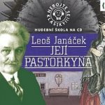 Nebojte se klasiky! 22 Leoš Janáček - Její Pastorkyňa - CD – Hledejceny.cz