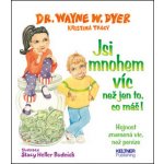 Jsi mnohem víc, než jen to, co máš! - Waine W. Dyer – Hledejceny.cz