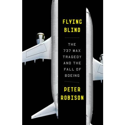 Flying Blind: The 737 Max Tragedy and the Fall of Boeing Robison PeterPaperback – Zbozi.Blesk.cz