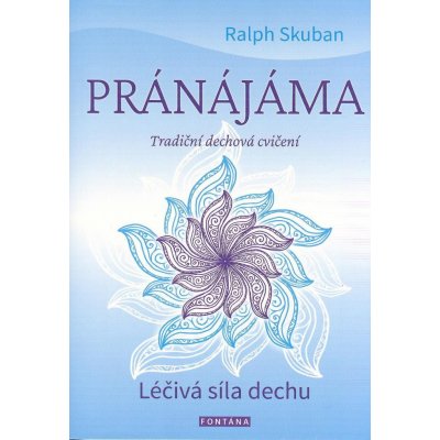Pránájáma - Tradiční dechová cvičení - Ralf Skuban – Zbozi.Blesk.cz