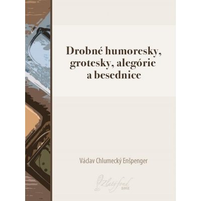 Enšpenger Václav Chlumecký - Drobné humoresky, grotesky, alegórie a besednice – Zbozi.Blesk.cz