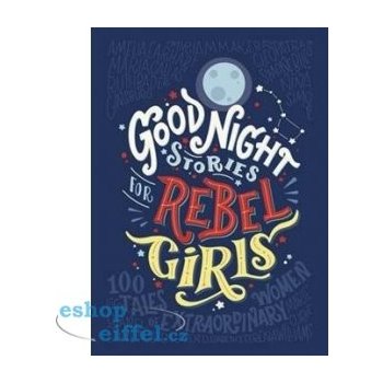 Good Night Stories for Rebel Girls - Elena Favilli, Francesca Cavallo