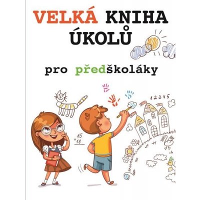 Velká kniha úkolů pro předškoláky - neuveden – Zboží Mobilmania