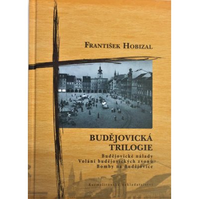 Budějovická trilogie. Budějovické nálady * Volání budějovických zvonů* Bomby na Budějovice - Hobizal František