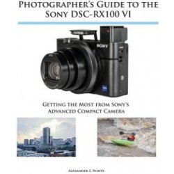 Photographers Guide to the Sony DSC-RX100 VI