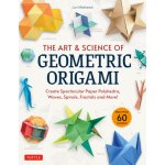 The Art & Science of Geometric Origami: Create Spectacular Paper Polyhedra, Waves, Spirals, Fractals and More! More Than 60 Models! Maekawa J – Hledejceny.cz