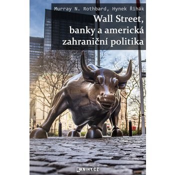 Rothbard Murray N., Řihák Hynek - Wall Street, banky a americká zahraniční politika