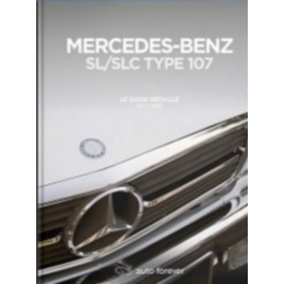 Mercedes-Benz SL/SLC type 107 – Le Guide détaillé – 1971-1989 – Zboží Mobilmania