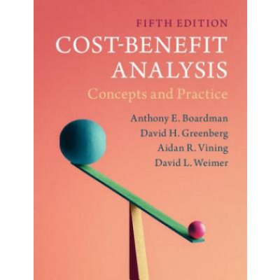 Cost-Benefit Analysis - Anthony E. Boardman, David H. Greenberg, Aidan R. Vining, David L. Weimer – Zboží Mobilmania