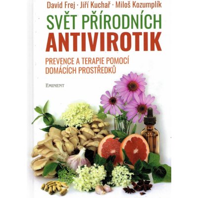 SVĚT PŘÍRODNÍCH ANTIVIROTIK - PREVENCE A TERAPIE - Frej David, Kuchař Jiří, Kozum – Zbozi.Blesk.cz