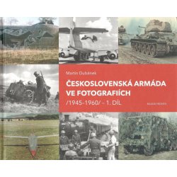 Československá armáda ve fotografiích 1945-1960.1.díl - Martin Dubánek
