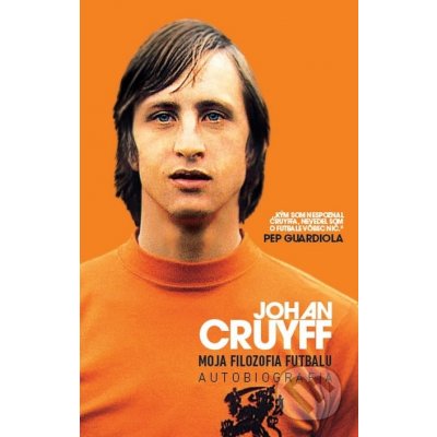 Moja filozofia futbalu - Johan Cruyff – Hledejceny.cz