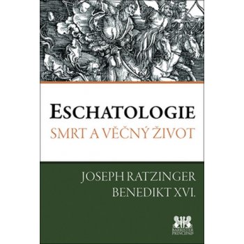 Eschatologie - Smrt a věčný život - Ratzinger J. - Benedikt XVI.