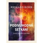 Podivuhodná setkání - Postní zamyšlení nad Biblí - Richard Rohr – Hledejceny.cz