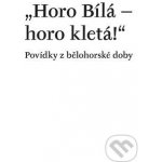 Horo Bílá – horo kletá! - Václav Vaněk – Hledejceny.cz