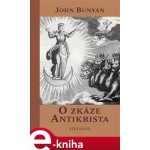 O zkáze Antikrista. a zabití dvou svědků - John Bunyan – Hledejceny.cz